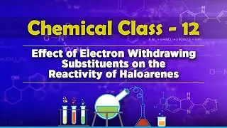 Effect of Electron Withdrawing Substituents on the Reactivity of Haloarenes - Chemistry Class 12