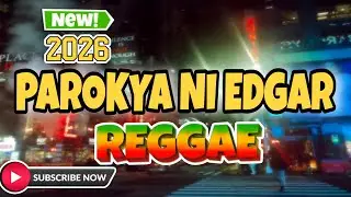 PAROKYA NI EDGAR SONGS MEDLEY NONSTOP REGGAE 2026