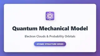 Quantum Mechanical Model: Electron Clouds & Probability Orbitals Explained