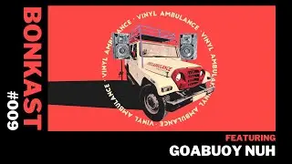Bonkast #009  - GoaBuoy Nuh takeover at Vinyl Ambulance India Tour, Manali