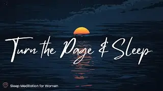 Turn the Page & Sleep Deeply | Guided Sleep Meditation to Release the Past & Rest