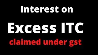 interest on excess itc claimed under gst