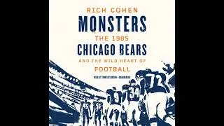 Monsters: The 1985 Chicago Bears and the Wild Heart of Football by Rich Cohen | Free Audiobook