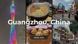 Guangzhou, China | Travel Vlog | Cantonese Food exploration on a 3 day itinerary!