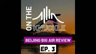 S2E3 - Beijing Big Air World Cup Review