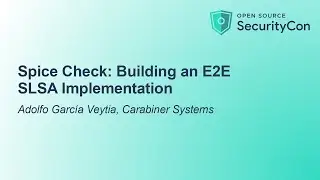 Spice Check: Building an E2E SLSA Implementation - Adolfo Garc&iacute;a Veytia, Carabiner Systems