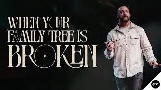 WHEN YOUR FAMILY TREE IS BROKEN | PASTOR CHRIS CASSIS | LUKE 3:23-38 | THE SOURCE CHURCH