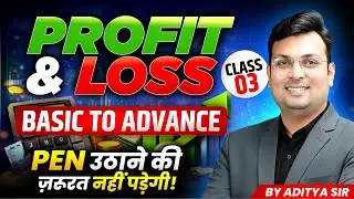 Profit and Loss By Aditya Patel Sir | Profit & Loss Class 3, Complete Profit & Loss Basic to Advance