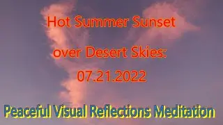 Peaceful Visual Meditation: Hot Summer Sunset over Desert in Untouched Colors | 07.21.2022 | ASMR