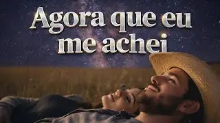 Agora Que Eu Me Achei | Música Sertaneja Universitária |