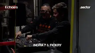 INDRA 7 & FICKRY - ECHOES X SECTOR pres. 