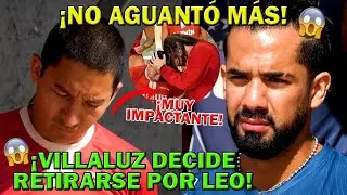 Villaluz SE RETIRA! Todo por Leo!! | #Exatl&oacute;nM&eacute;xico