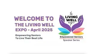 The Living Well Expo | Empowered Seniors Speaker Series | Community Event Burlington 2025