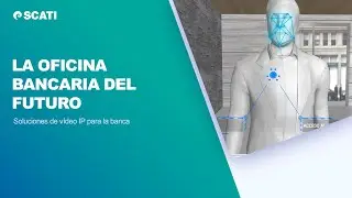 SCATI. Soluciones de video IP para banca: La oficina del futuro (New)