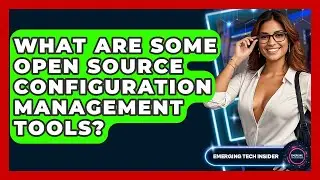 What Are Some Open Source Configuration Management Tools? - Emerging Tech Insider