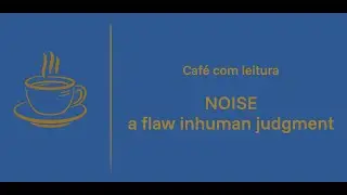 Caf&eacute; com Leitura:   Noise, a flaw in human judgment