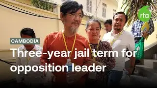 Cambodia&rsquo;s Supreme Court upholds opposition leader&rsquo;s prison sentence  | Radio Free Asia (RFA)