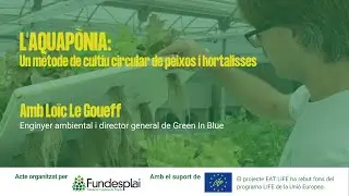 [Versi&oacute; en castell&agrave;] Confer&egrave;ncia 'L'aquap&ograve;nia: un m&egrave;tode de cultiu circular de peixos i hortalisses'