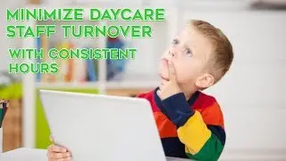 Minimize Daycare Staff Turnover with Consistent Hours