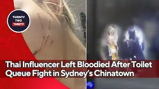 Thai Influencer Left Bloodied After Toilet Queue Fight in Sydney&rsquo;s Chinatown