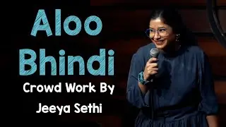 Aloo Bhindi | Crowd Work By Jeeya Sethi