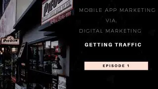 Mobile app marketing via. digital marketing Ep 1: Getting Traffic