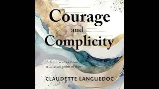 Courage and Complicity: Moral outrage meets institutional apathy Audiobook by Claudette Languedoc