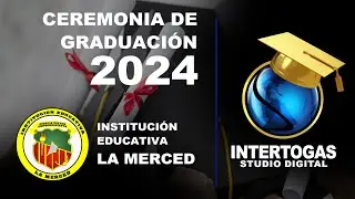 Ceremonia de Graduación INSTITUCIÓN EDUCATIVA LA MERCED