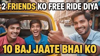 2 Friends Ko Free Ride Diya, Aaj Agar Free Ride Nhi Deta To 10 Baj Jaate Bhai Ko