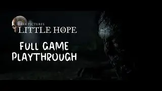 Little Hope - Full Game Playthrough - The Dark Pictures Anthology