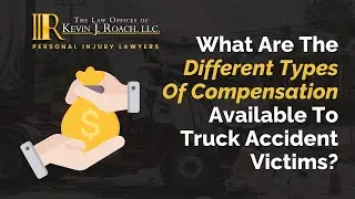 What Are The Different Types Of Compensation Available To Truck Accident Victims? | Roach Law