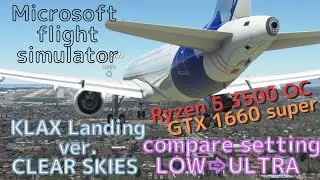 Microsoft flight simulator   Ryzen5 3500 OC/GTX1660 super  LOW⇨ULTRAsetting（Landing）