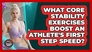 What Core Stability Exercises Boost An Athlete's First Step Speed? - Athletes Training Room