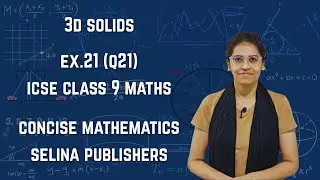 ICSE Class 9 Maths | Ex.21 (Q21)) | Solids | Surface Area and Volume | Concise Selina Solutions