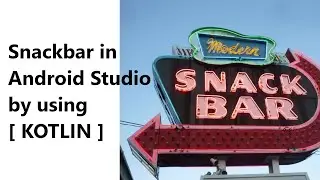 Snackbar in Android Studio using [KOTLIN]