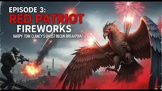 Red Patriot. Fireworks. Harpy ► Tom Clancy's Ghost Recon Breakpoint Episode 3