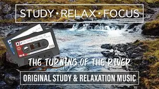 The Turning of the River: 2 Hours of Original Ambient Music (Study/Relaxation/Focus)