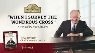 When I Survey The Wondrous Cross | Piano Arrangement by Rudy Atwood | RAC109 RA 1207 9