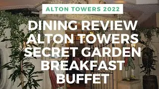 DINING REVIEW ALTON TOWERS HOTEL SECRET GARDEN RESTAURANT BREAKFAST BUFFET