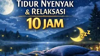 10 JAM TIDUR NYENYAK 🌙 Musik Relaksasi Mendalam | Hilangkan Stres & Insomnia