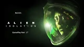 Alien Isolation Gameplay Part 17