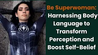 Be Superwoman: Harnessing Body Language to Transform Perception and Boost Self-Belief