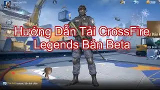 Hướng Dẫn Tải CrossFire Legends Bản Beta Nhận S&uacute;ng VIP