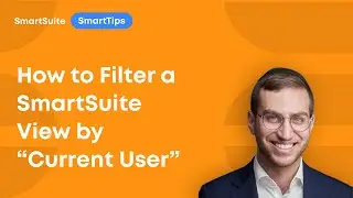 SmartTips: How to Filter a SmartSuite View by “Current User”