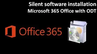 Silent software installation: Microsoft 365 Office with ODT