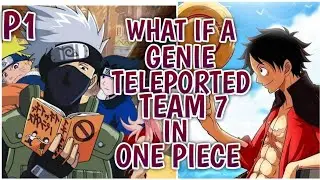 What If A Genie! Teleported Team 7 In One Piece World (Part 1)