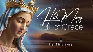 Hail Mary Full of Grace  🙏 | Song To Our Blessed Mother (with lyrics)