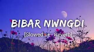 Bibar Nwngdi [Slowed+Reverb] - Lofi v | Bodo Song | Roxy Ytsv