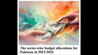 The sector-wise budget allocations for Pakistan in 2023-2024