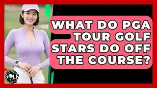 What Do PGA Tour Golf Stars Do Off The Course? - All About Golf Pros
